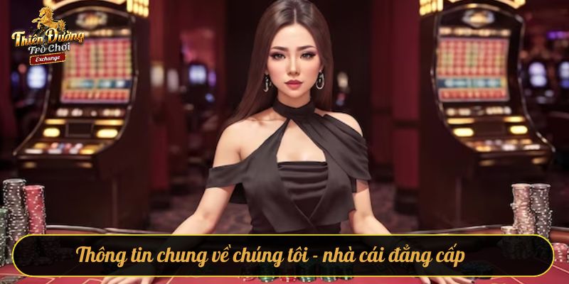 về chúng tôi Thông tin chung về chúng tôi - cổng game đẳng cấp